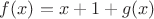 $f(x)=x+1+g(x)$