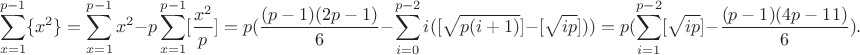 $$\sum_{x=1}^{p-1} \{x^2\}=\sum_{x=1}^{p-1} x^2 -p\sum_{x=1}^{p-1} [\frac{x^2}{p}]=p(\frac{(p-1)(2p-1)}{6}-\sum_{i=0}^{p-2} i([\sqrt{p(i+1)} ]-[\sqrt{ip}]))=p(\sum_{i=1}^{p-2} [\sqrt{ip} ]-\frac{(p-1)(4p-11)}{6} ).$$