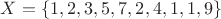 $X=\{1,2,3,5,7,2,4,1,1,9\}$