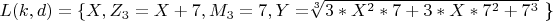 $ L(k,d)=\{X,Z_3=X+7, M_3=7, Y=$\sqrt[3]{3*X^2*7+3*X*7^2+7^3}$ \} $