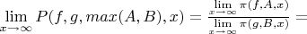 $\lim \limits_{x \to \infty} {P(f,g,max(A,B),x)}=\frac {\lim \limits_{x \to \infty} {\pi(f,A,x)}} {\lim \limits_{x \to \infty} {\pi(g,B,x)}}=$