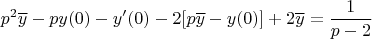 $$p^2\overline{y}-py(0)-y'(0)-2[p\overline{y}-y(0)]+2\overline{y}=\frac{1}{p-2}$$