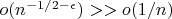 $o(n^{-1/2-\epsilon})>>o(1/n)$