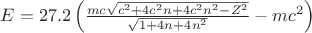 $E=27.2\left(\frac{mc\sqrt{c^2+4c^2n+4c^2n^2-Z^2}}{\sqrt{1+4n+4n^2}}-mc^2\right)$