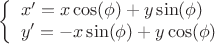 \[
\left\{ \begin{array}{l}
 x' = x\cos (\phi ) + y\sin (\phi ) \\ 
 y' =  - x\sin (\phi ) + y\cos (\phi ) \\ 
 \end{array} \right.
\]