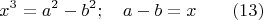 $$x^3=a^2-b^2;\quad a-b=x \qquad \e(13)$$