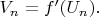 $V_n=f'(U_n).$