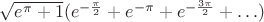 $\sqrt{e^{\pi}+1}(e^{-\frac{\pi}{2}}+e^{-\pi}+e^{-\frac{3\pi}{2}}+\ldots)$