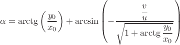 $\alpha = \arctg \left( \dfrac{y_0}{x_0}  \right) + \arcsin  \left( - \dfrac{\dfrac{v}{u}}{\sqrt{1 + \arctg  \dfrac{y_0}{x_0} }}  \right)$