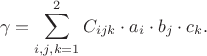 $$\gamma = \sum\limits_{i, j, k = 1}^2 C_{ijk} \cdot a_i \cdot b_j \cdot c_k.$$