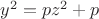 $y^2=pz^2+p$