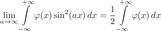 $$
\lim\limits_{a\to\infty}\int\limits_{-\infty}^{+\infty}\varphi(x)\sin^2(ax)\, dx=\frac 12\int\limits_{-\infty}^{+\infty}\varphi(x)\, dx
$$