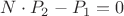 $N \cdot P_2 - P_1 = 0$