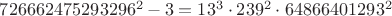 $726662475293296^2-3=13^3 \cdot 239^2 \cdot 64866401293^2$