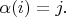 $\alpha(i)=j.$