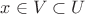 $x \in V \subset U $