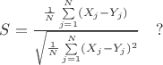 $S=\frac{\frac{1}{N}\sum\limits_{j=1}^N (X_j-Y_j)}{\sqrt{\frac{1}{N}\sum\limits_{j=1}^N (X_j-Y_j)^2}}\quad ?$