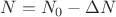 $N=N_0-\Delta N$