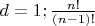 $d = 1; \frac{n!}{(n-1)!}$