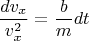 \[\frac{{dv_x }}{{v_x^2 }} = \frac{b}{m}dt\]