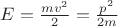 $E = \frac{m v^2}{2} = \frac{p^2}{2 m}$