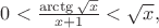 $0< \frac{\arctg \sqrt x}{x+1} < \sqrt x,$