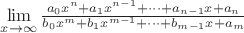 $\lim\limits_{x\to \infty}\frac{a_0x^n+a_1x^{n-1}+\dots+a_{n-1}x+a_n}{b_0x^m+b_1x^{m-1}+\dots+b_{m-1}x+a_m}$