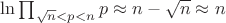 $ \ln \prod_{\sqrt{n} < p < n} p \approx n - \sqrt{n} \approx n $