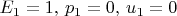 $E_1=1,\, p_1=0,\, u_1=0$