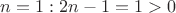 $n=1: 2n-1=1>0$