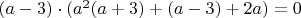 $(a-3)\cdot(a^2(a+3)+(a-3)+2a)=0$
