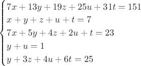 $\begin{cases}
7x+13y+19z+25u+31t=151\\
x+y+z+u+t=7\\
7x+5y+4z+2u+t=23\\
y+u=1\\
y+3z+4u+6t=25
\end{cases}$