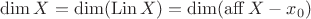 $\operatorname{dim} X = \operatorname{dim}(\operatorname{Lin} X) = \operatorname{dim}(\operatorname{aff} X - x_0)$