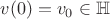 $v(0)=v_{0} \in \mathbb{H}$