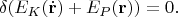 $$\delta(E_K(\dot{\mathbf{r}}) + E_P(\mathbf{r})) = 0.$$
