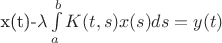 x(t)-\lambda\int\limits_a^b K(t,s)x(s)ds=y(t)