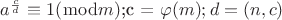 $\[{a^{\frac{c}{d}}} \equiv 1(\bmod m)\];c = \varphi (m);d = (n,c)$