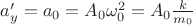 $a'_y=a_0=A_0 \omega_0^2=A_0\frac{k}{m_0}$