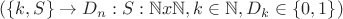 $(\{k,S\} \to D_n: S:\mathbb N x \mathbb N, k \in \mathbb N, D_k \in \{0, 1\})$