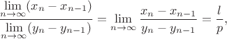 $$\frac {\lim \limits _{n\to \infty }(x_n-x_{n-1})}{\lim \limits _{n\to \infty }(y_n-y_{n-1})}=\lim \limits _{n\to \infty }{\frac {x_n-x_{n-1}}{y_n-y_{n-1}}}=\frac {l}{p},$$