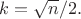 $k=\sqrt{n}/2.$