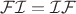 $\mathcal{FI} = \mathcal{IF}$