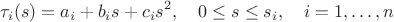 $$\tau_i(s)=a_i+b_is+c_is^2, \quad 0\le s\le s_i,\quad i=1,\ldots, n$$