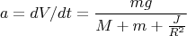 $$a=dV/dt=\frac{mg}{M+m+\frac{J}{R^2}}$$