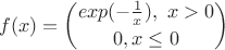 $$f(x)=\binom{exp(-\frac 1x), \ x>0}{0,x\le 0}$$