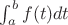 $\int_{a}^{b}{f(t)dt}$