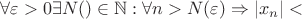 $ \forall \varepsilon>0 \exists N(\varpesilon) \in \mathbb N : \forall n>N(\varepsilon) \Rightarrow \lvert x_n \rvert < \varpesilon$