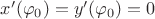 $x'(\varphi_0)=y'(\varphi_0)=0$