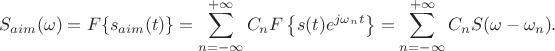 $$S_{aim}(\omega)=F\{s_{aim}(t)\}=\sum\limits_{n=-\infty}^{+\infty}C_nF\left\{s(t)e^{j\omega_nt}\right\}=\sum\limits_{n=-\infty}^{+\infty}C_nS(\omega-\omega_n).$$ $$S_{aim}(\omega)=F\{s_{aim}(t)\}=\sum\limits_{n=-\infty}^{+\infty}C_nF\left\{s(t)e^{j\omega_nt}\right\}=\sum\limits_{n=-\infty}^{+\infty}C_nS(\omega-\omega_n).$$