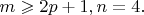 $m \geqslant 2p + 1,n = 4.$